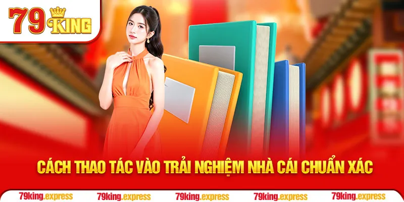 Cách thao tác vào trải nghiệm nhà cái chuẩn xác